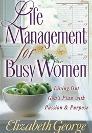Life Management for Busy Women (Elizabeth George)