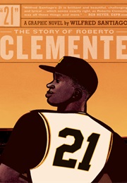 21: The Story of Roberto Clemente (Wilfred Santiago)