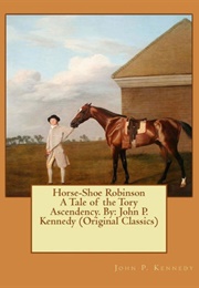 Horse-Shoe Robinson: A Tale of the Tory Ascendency (John P. Kennedy)