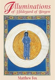 Illuminations of Hildegard of Bingen (Matthew Fox)