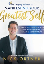 The Tapping Solution for Manifesting Your Greatest Self (Nick Ortner)