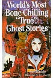 World's Most Bone-Chilling "True" Ghost Stories (John MacKlin)