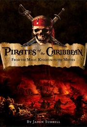 Pirates of the Caribbean: From Magic Kingdom to the Movies (Jason Surrell)