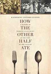 How the Other Half Ate (Katherine Leonard Turner)