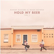 Randy Rogers &amp; Wade Bowen - Hold My Beer Vol. 1