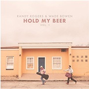 Randy Rogers & Wade Bowen - Hold My Beer Vol. 1