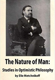 The Nature of Man: Studies in Optimistic Philosophy (Élie Metchnikoff)