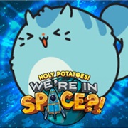 Holy Potatoes! We're in Space?!