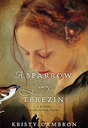 A Sparrow in Terezin (Kristy Cambron)