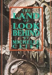 The Land of Look Behind (Michelle Cliff)