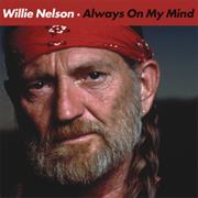Always on My Mind - Willie Nelson