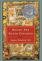 Rooms Are Never Finished (Agha Shahid Ali)