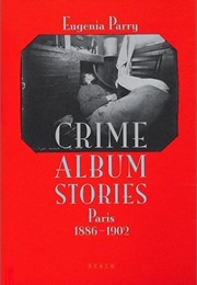Crime Album Stories: Paris 1886-1902 (Eugenia Parry)