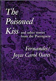 The Poisoned Kiss and Other Stories From the Portuguese (Joyce Carol Oates)