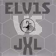 Elvis Presley vs. JXL, a Little Less Conversation