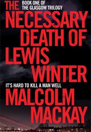 The Necessary Death of Lewis Winter (Malcolm MacKay)