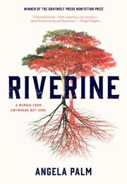 Riverine: A Memoir From Anywhere but Here (Angela Palm)