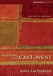 Walking From East to West: God in the Shadows (Ravi Zacharias)