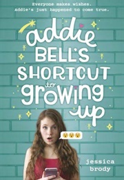 Addie Bell's Shortcut to Growing  Up (Jessica Brody)