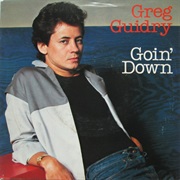 Goin&#39; Down - Greg Guidry