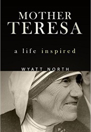 Mother Teresa: A Life Inspired (Wyatt North)