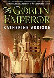 The Goblin Empreror (Katherine Addison)