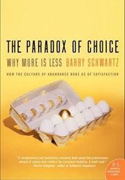 The Paradox of Choice: Why More Is Less (Barry Schwartz)