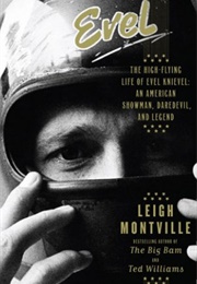 Evel: The High-Flying Life of Evel Knievel (Leigh Montville)