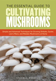 The Essential Guide to Cultivating Mushrooms (Stephen Russell)