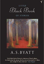 Little Black Book of Stories (A. S. Byatt)