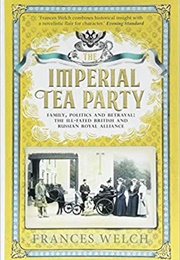 The Imperial Tea Party: Family, Politics and Betrayal (Frances Welch)