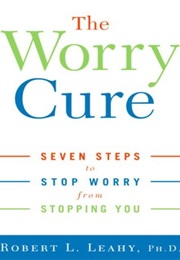 The Worry Cure (Robert L. Leahy, Phd)