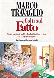 Colti Sul Fatto. Nani E Pagliacci, Muffe E Lombrichi Di Fine Regime Sul «Fatto Quotidiano» (Marco Travaglio)