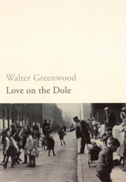 Love on the Dole (Walter Greenwood)