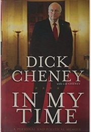 In My Time: A Personal and Political Memoir (Dick Cheney)