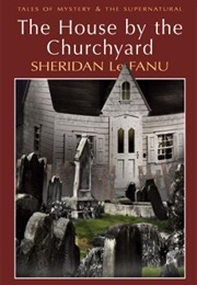 The House by the Churchyard (J. Sheridan Le Fanu)