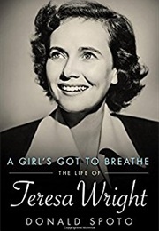 A Girl's Got to Breathe: Teresa Wright (Donald Spoto)