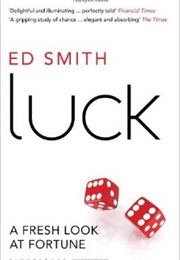 Luck: A Fresh Look at Fortune (Ed Smith)