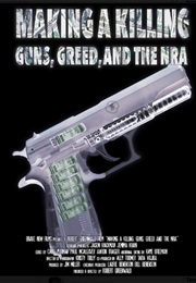 Making a Killing: Guns, Greed, and the NRA (2016)