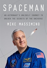 Spaceman: An Astronaut&#39;s Unlikely Journey to Unlock the Secrets of the Universe (Mike Massimino)