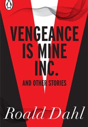 Vengeance Is Mine Inc. and Other Stories (Roald Dahl)