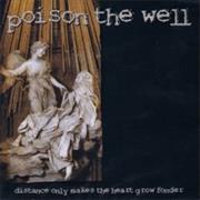 Poison the Well - Distance Only Makes the Heart Grow Fonder