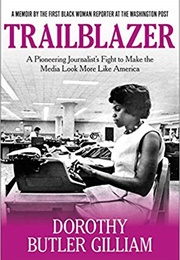 Trailblazer: A Pioneering Journalist's Fight to Make the Media Look More Like America (Dorothy Butler Gilliam)