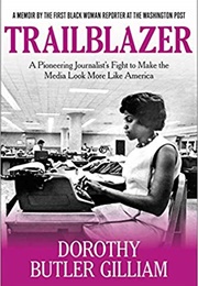 Trailblazer: A Pioneering Journalist&#39;s Fight to Make the Media Look More Like America (Dorothy Butler Gilliam)