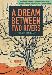 A Dream Between Two Rivers (KL Perreira)