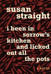 I Been in Sorrow&#39;s Kitchen and Licked Out All the Pots (Susan Straight)