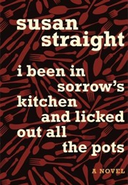 I Been in Sorrow's Kitchen and Licked Out All the Pots (Susan Straight)