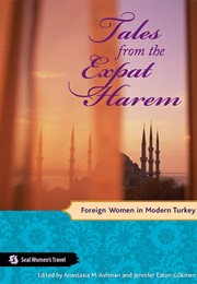 Tales From the Expat Harem (Anastasia M Ashman and Jennifer Eaton Gokmen)