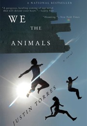 We the Animals (Justin Torres)