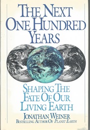 The Next One Hundred Years: Shaping the Fate of Our Living Earth (Jonathan Weiner)